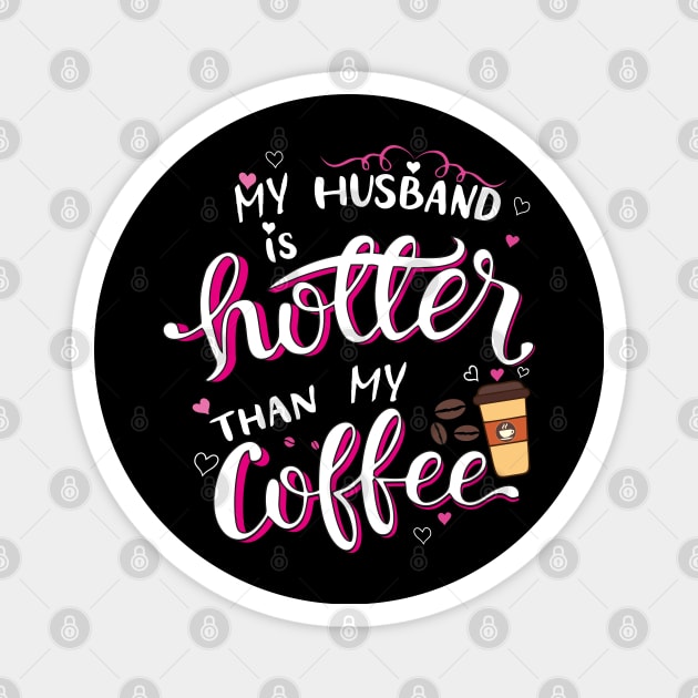 My Husband is Hotter than My Coffee Magnet by The Printee Co
